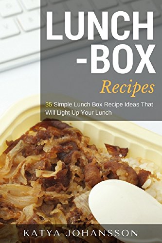 [D0wnl0ad] Lunch Box Recipes: 35 Simple Lunch Box Recipe Ideas That Will Light Up Your Lunch [W.O.R.D]
