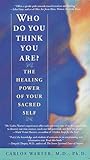 Who Do You Think You Are?: The Healing Power of Your Sacred Self by 