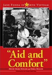 Aid and Comfort: Jane Fonda in North Vietnam