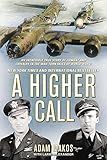 A Higher Call: An Incredible True Story of Combat and Chivalry in the War-Torn Skies of World War II