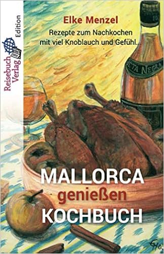 Mallorca Geniessen Kochbuch Rezepte Zum Nachkochen Mit Viel Knoblauch Und Gefuhl Amazon De Menzel Elke Bucher