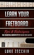 Learn Your Fretboard: The Essential Memorization Guide for Guitar (Book + Online Bonus Material)