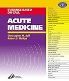 Acute Medicine : Evidence-Based On-Call, Ball, Christopher M. and Phillips, Bob, 0443064121