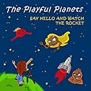 The Playful Planets: Say Hello and Watch the Rocket