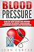 Blood Pressure: Step By Step Guide And Proven Recipes To Lower Your Blood Pressure Without Any Medication (Diabetes, Dash Diet, Blood Pressure, Detox) by John Carter