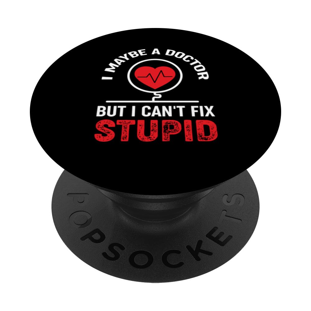 Sarcastic Humor I Maybe A Doctor But I Can´t Fix Stupid PopSockets Swappable PopGrip
