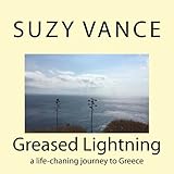 Greased Lightning: a life-chaning journey to Greece by Suzy Vance