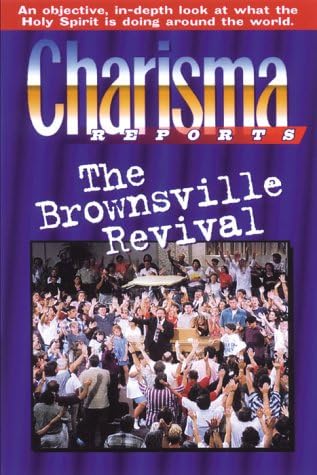CHARISMA REPORTS BROWNSVILLE REVIVAL: The Brownsville Revival