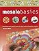 Mosaic Basics: Everything You Need to Know to Start Making Beautiful Mosaics by Teresa Mills