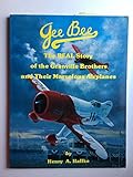 Gee Bee --The Real Story of the Granville Brothers and Their Marvelous Airplanes
