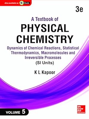 A Textbook of Physical Chemistry: Dynamics of Chemical Reactions, Statistical Thermodynamics and Macromolecules (SI Unit), 3e, Volume 5