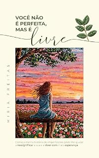 Livro VOCÊ NÃO É PERFEITA, MAS É LIVRE: Como a minha história de imperfeições pode lhe ajudar a ressignificar a sua e a viver com mais esperança