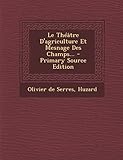 Le Théâtre D'agriculture Et Mesnage Des Champs... (French Edition) by 