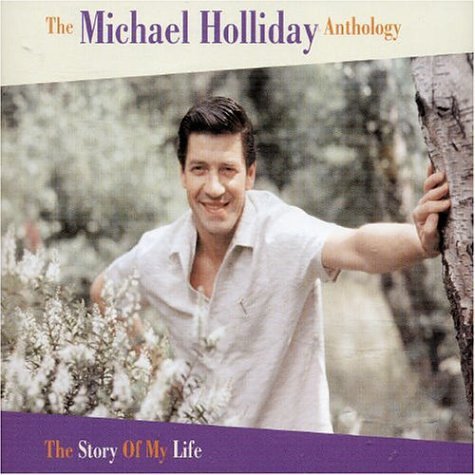 Michael Holliday - The Michael Holliday Anthology The Story Of My Life By Michael Holliday - Zortam Music