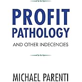 Profit Pathology and Other Indecencies