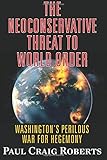 The Neoconservative Threat to World Order: Washington's Perilous War for Hegemony