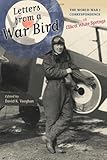 Letters from a War Bird: The World War I Correspondence of Elliot White Springs by David K. Vaughan