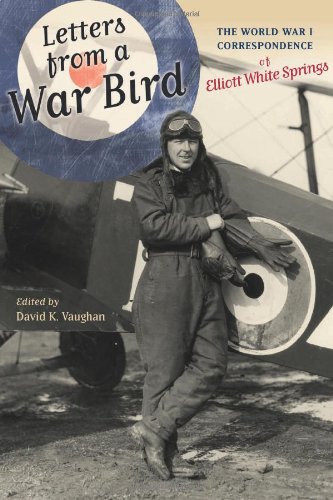 Letters from a War Bird: The World War I Correspondence of Elliot White Springs by 