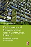 Performance and Improvement of Green Construction Projects: Management Strategies and Innovations by Hwang Bon-Gang