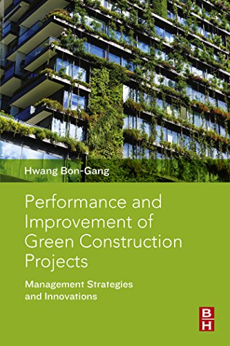 Performance and Improvement of Green Construction Projects: Management Strategies and Innovations by Hwang Bon-Gang