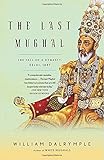 The Last Mughal: The Fall of a Dynasty: Delhi, 1857
