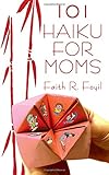 101 Haiku for Moms by Faith R. Foyil