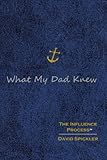 Paperback What My Dad Knew - The Influence Process (The Influence Process) Book