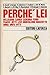 Perche lei: Bellisario, Carra, Cederna, Fendi, Fracci, Jotti, Levi-Montalcini, Marzotto, Mina, Orfei, Vitti (Storia e societa) (Italian Edition)