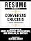 Livro Resumo Estendido: Conversas Cruciais (Crucial Conversations): Baseado No Livro De Kerry Patterson, Joseph Grenny, Ron Mcmillan, Al Switzler