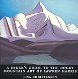 A Hiker's Guide to the Rocky Mountain Art of Lawren Harris by