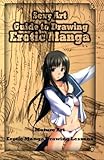 Sexy Art: Guide to Drawing Erotic Manga: Mature Art: Erotic Manga Drawing Lessons (How to Draw Eroti by 