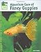 Aquarium Care of Fancy Guppies (Animal Planet Pet Care Library) by Stan Shubel