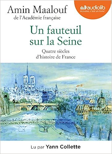 Amazon Fr Un Fauteuil Sur La Seine Quatre Siecles D Histoire De France Livre Audio 1cd Mp3 Maalouf Amin Collette Yann Livres Amazon Fr Un Fauteuil Sur La Seine Quatre Siecles D Histoire De France Livre Audio 1cd Mp3 Maalouf Amin Collette Yann Livres
