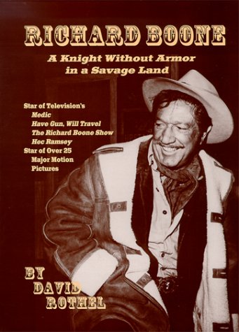 Richard Boone: A Knight without Armor in a Savage Land by David Rothel