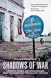 Shadows of War: Violence, Power, and International Profiteering in the Twenty-First Century (California Series in Public Anthropology), Carolyn Nordstrom, 0520242416