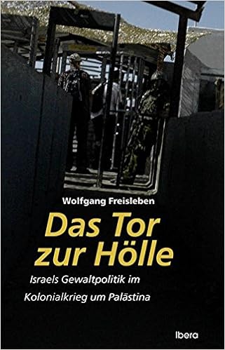 Das Tor Zur Holle Israels Gewaltpolitik Im Kolonialkrieg Um Palastina Amazon De Freisleben Wolfgang Bucher