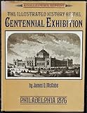 Front cover for the book The illustrated history of the Centennial exhibition held in commemoration of the one hundredth anniversary of American by James Dabney McCabe