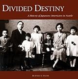Front cover for the book Divided Destiny: A History of Japanese Americans in Seattle by David A Takami