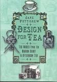 Design for Tea: Tea Wares from the Dragon Court to Afternoon Tea by 