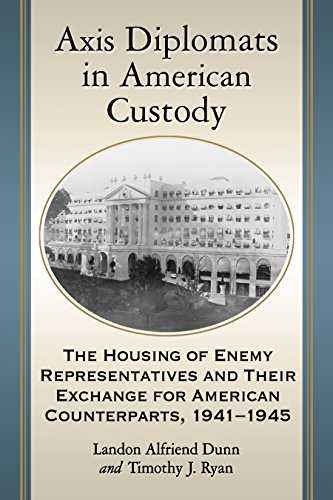 Axis Diplomats in American Custody: The Housing of Enemy Representatives and Their Exchange for American Counterparts, 1941-1945