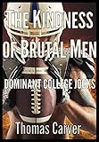 The Kindness of Brutal Men: Dominant College Jocks