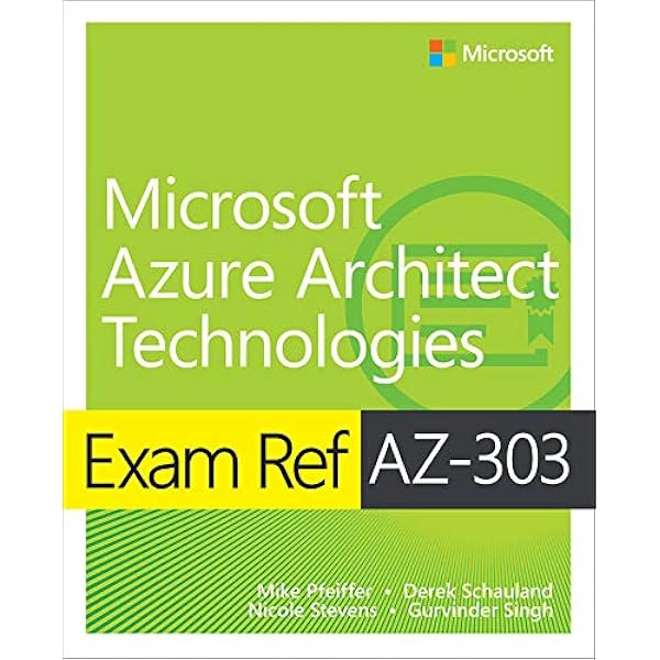 Exam Ref Az 303 Microsoft Azure Architect Technologies Pfeiffer Mike Schauland Derek Stevens Nicole Singh Gurvinder Amazon Com Books