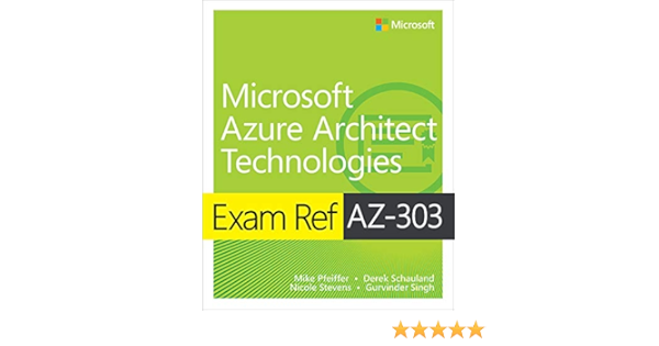 Exam Ref Az 303 Microsoft Azure Architect Technologies Pfeiffer Mike Schauland Derek Stevens Nicole Singh Gurvinder Amazon Com Books