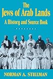 The Jews of Arab Lands: A History and Source Book by Norman A. Stillman