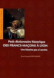 Petit dictionnaire historique des francs-maçons à Lyon