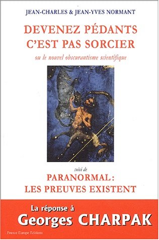 Amazon Fr Devenez Pedants C Est Pas Sorcier Ou Le Nouvel Obscurantisme Scientifique Suivi De Paranormal Les Preuves Existent Normant Jean Charles Normant Jean Yves Livres