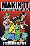 Makin' It: The Hip-Hop Guide to True Survival by 