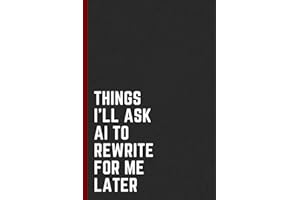 Things I'll Ask AI to Rewrite for Me Later: Funny Notebook for Work, Gag Gift, Boss, Office, Secret Santa Gift for Coworker (