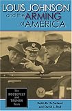 Book cover for Louis Johnson And the Arming of America: The Roosevelt And Truman Years