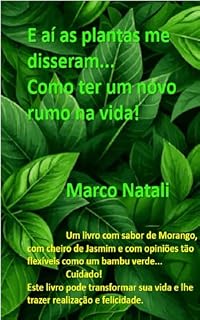 Livro E aí as plantas me disseram...: Como ter um novo rumo na vida!